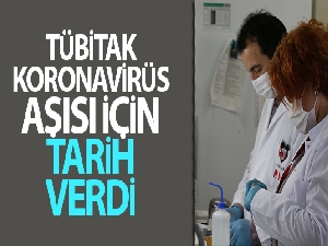 TÜBİTAK, koronavirüs aşısı için tarih verdi