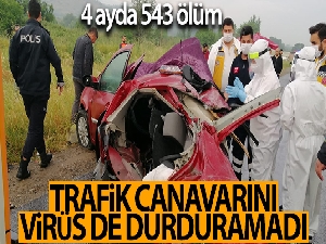Trafik canavarını virüs de durduramadı...4 ayda 543 ölüm