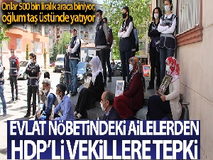 Evlat nöbetindeki aileler, HDP'li vekillerin parti binasına makam aracıyla gelmelerine tepki gösterdi