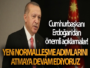 Cumhurbaşkanı Erdoğan'dan önemli açıklamalar! 'Yeni normalleşme adımlarını atmaya devam ediyoruz'