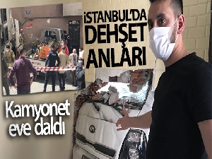 İstanbul'da dehşet anları: Kamyonet yatak odasına daldı