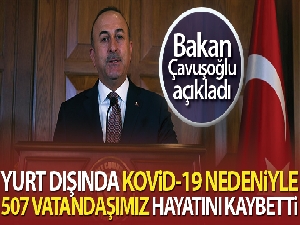 Bakan Çavuşoğlu: 'Bugün itibariyle yurt dışında 507 vatandaşımız vefat etti'