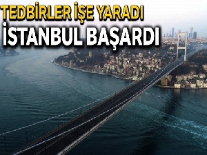 Tedbirler işe yaradı... İstanbul başardı