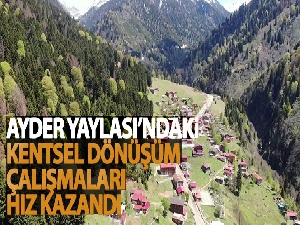 Korona virüs salgını sürecinde Ayder Yaylası'ndaki kentsel dönüşüm çalışmaları hız kazandı