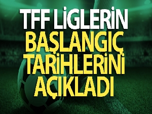 Türkiye Futbol Federasyonu liglerin başlangıç tarihlerini açıkladı