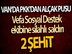 Vefa Sosyal Destek ekibine silahlı saldırı: 2 şehit