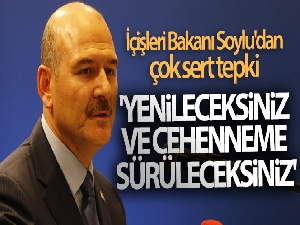İçişleri Bakanı Soylu'dan çok sert tepki! 'Yenileceksiniz, ve Cehennem'e sürüleceksiniz'