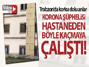 Korona virüs şüphelisi çarşafları birleştirerek hastaneden kaçmaya çalıştı