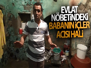 Evlat nöbetindeki babanın evinin hali yürek sızlattı