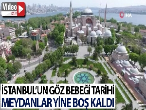 İstanbul'un göz bebeği tarihi meydanları boş kaldı