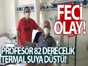 Termal suya düşen profesörün bacaklarında ikinci derece yanık oluştu
