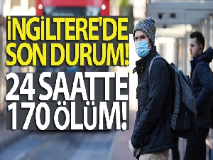 İngiltere'de son 24 saatte 170 kişi hayatını kaybetti