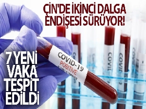 Çin'de ikinci dalga endişesi sürüyor! 7 yeni korona virüs vakası tespit edildi