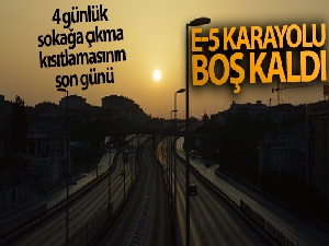 4 günlük sokağa çıkma kısıtlamasının son gününde E-5 karayolu boş kaldı