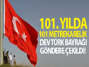 101. yılda 101 metrekarelik dev Türk bayrağı göndere çekildi