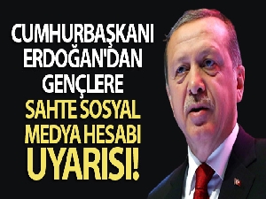 Cumhurbaşkanı Erdoğan'dan gençlere sahte sosyal medya hesabı uyarısı