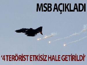 MSB: '4 PKK'lı terörist düzenlenen hava harekâtıyla etkisiz hale getirildi'