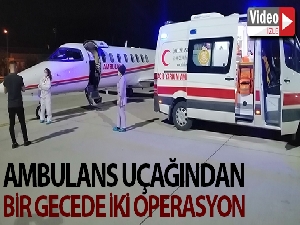 Sağlık Bakanlığı ambulans uçağından bir gecede iki operasyon