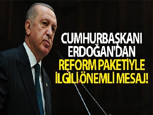 Cumhurbaşkanı Erdoğan'dan reform paketiyle ilgili önemli mesaj