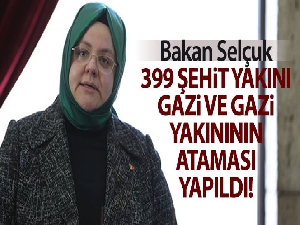 Bakan Selçuk: '399 şehit yakınımız, gazi ve gazi yakınımızın atamasını gerçekleştirdik'