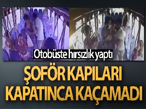 Halk otobüsünde hırsızlık yaptı, şoför kapıları kapatınca kaçamadı