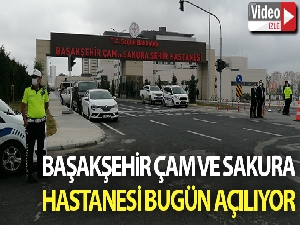 Başakşehir Çam ve Sakura Şehir Hastanesi bugün açılıyor