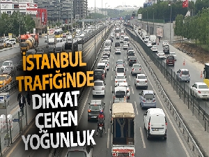 İstanbul trafiğinde dikkat çeken yoğunluk