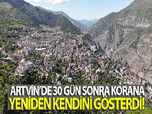 Artvin'de 30 gün sonra Korana yeniden kendini gösterdi