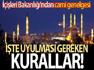 İçişleri Bakanlığından 'Cami ve Mescitlerde Cemaatle İbadet Edilmesi' hakkında genelge