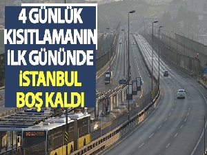 4 günlük kısıtlamanın ilk gününde İstanbul boş kaldı