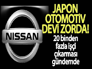 Japon otomotiv devi Nissan zorda! 20 binden fazla işçi çıkarması gündemde