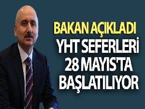 Bakan Karaismailoğlu: YHT seferleri 28 Mayıs'ta başlatılıyor