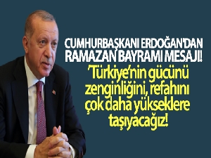 Cumhurbaşkanı Erdoğan'dan Ramazan Bayramı mesajı