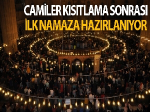Camiler kısıtlama sonrası ilk namaza hazırlanıyor