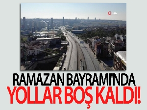 İstanbul'da kısıtlamayla birlikte Ramazan Bayramı'nda yollar boş kaldı