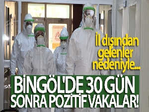 Bingöl'de 30 gün sonra pozitif vakalar görüldü