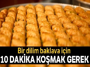 1 dilim baklava için 10 dakika koşmak gerek
