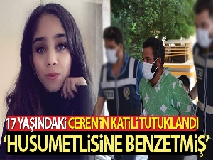 17 yaşındaki Ceren'i öldüren katil tutuklandı