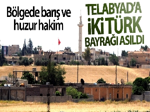 Tel Abyad'a iki Türk bayrağı asıldı