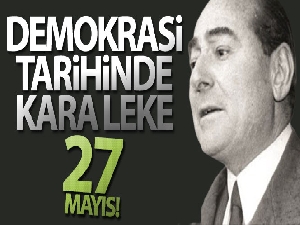 Demokrasi tarihinde kara leke: 27 Mayıs