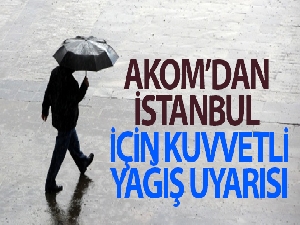 AKOM'dan İstanbul için kuvvetli yağış uyarısı