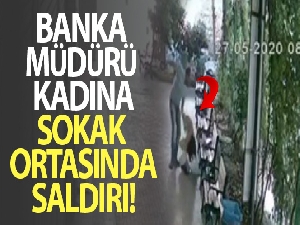Banka müdürü kadına saldırı!