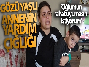 Gözü yaşlı annenin tek isteği oğlunun ilaçlarına ulaşabilmek