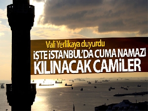 İşte İstanbul'da Cuma namazı kılınacak olan camiler