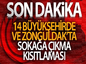 14 büyükşehir ve Zonguldak'ta haftasonu sokağa çıkma kısıtlaması
