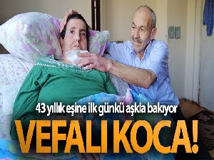 Vefalı koca: 43 yıllık eşine ilk günkü aşkla bakıyor