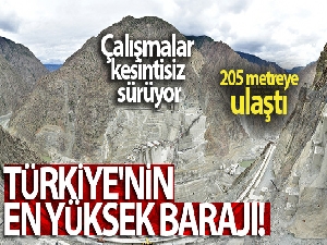 Türkiye'nin en yüksek barajı 205 metreye ulaştı