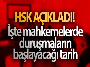 HSK açıkladı! İşte mahkemelerde duruşmaların başlayacağı tarih