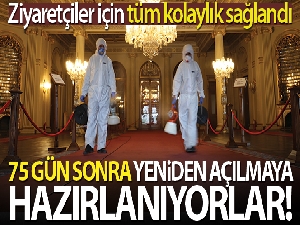 Milli Saraylar 75 gün sonra yeniden ziyarete açılmaya hazırlanıyor