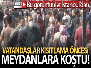İstanbul'da vatandaşlar kısıtlama öncesi meydanlara koştu